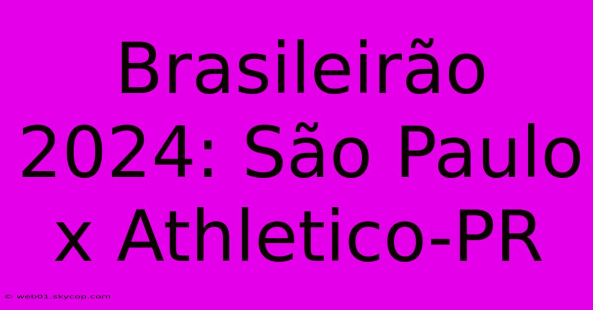 Brasileirão 2024: São Paulo X Athletico-PR