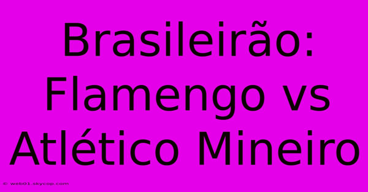 Brasileirão: Flamengo Vs Atlético Mineiro 