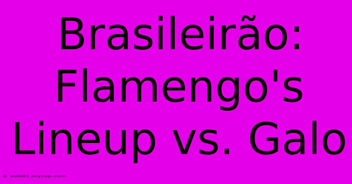 Brasileirão: Flamengo's Lineup Vs. Galo 