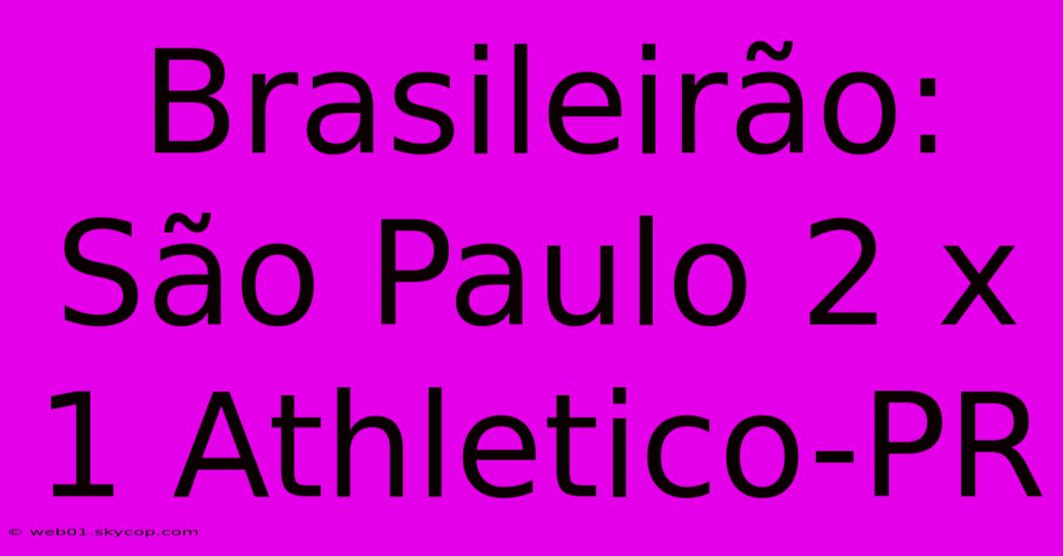 Brasileirão: São Paulo 2 X 1 Athletico-PR