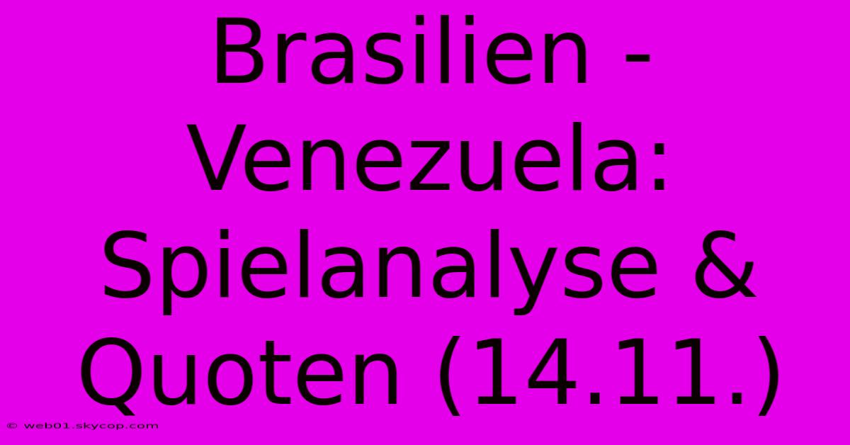 Brasilien - Venezuela: Spielanalyse & Quoten (14.11.)