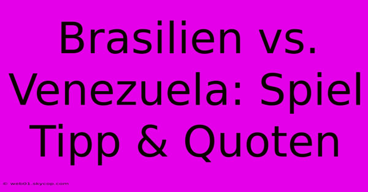 Brasilien Vs. Venezuela: Spiel Tipp & Quoten