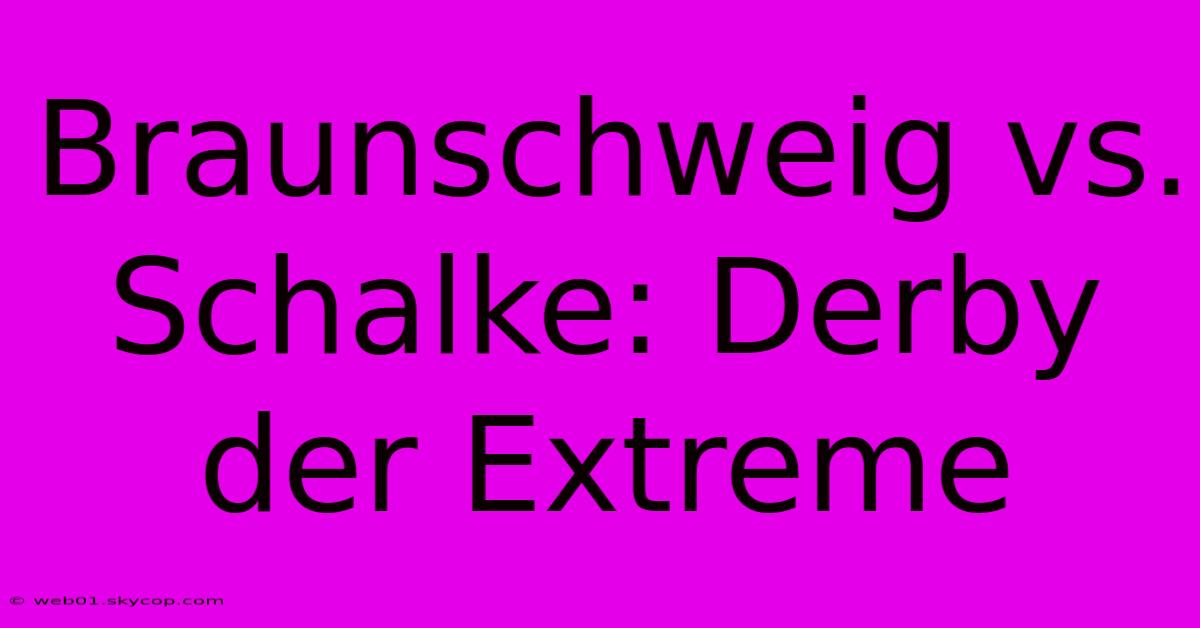 Braunschweig Vs. Schalke: Derby Der Extreme