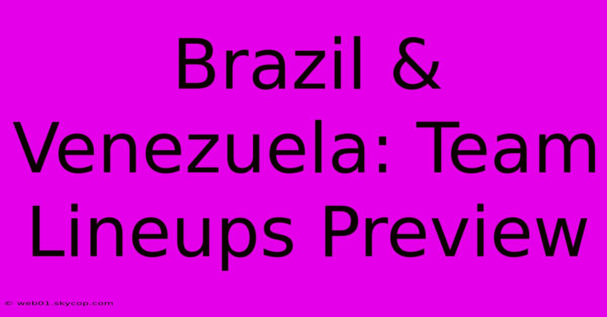 Brazil & Venezuela: Team Lineups Preview