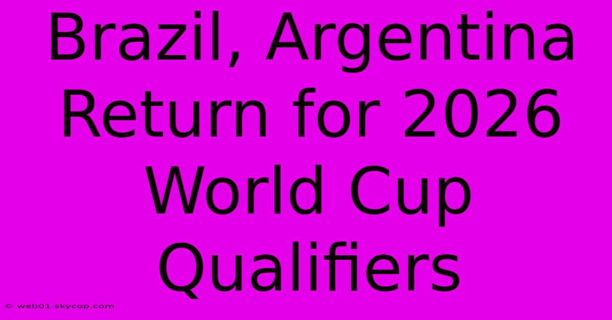 Brazil, Argentina Return For 2026 World Cup Qualifiers 