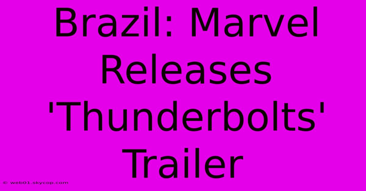 Brazil: Marvel Releases 'Thunderbolts' Trailer 