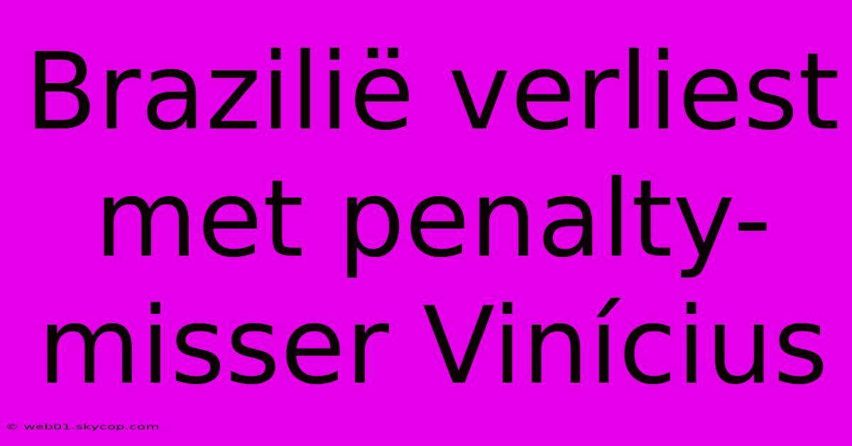 Brazilië Verliest Met Penalty-misser Vinícius