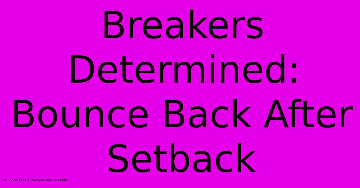 Breakers Determined: Bounce Back After Setback