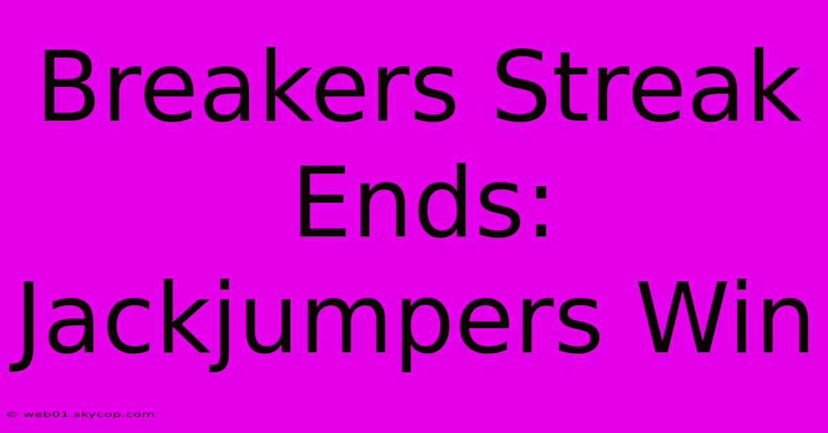 Breakers Streak Ends: Jackjumpers Win