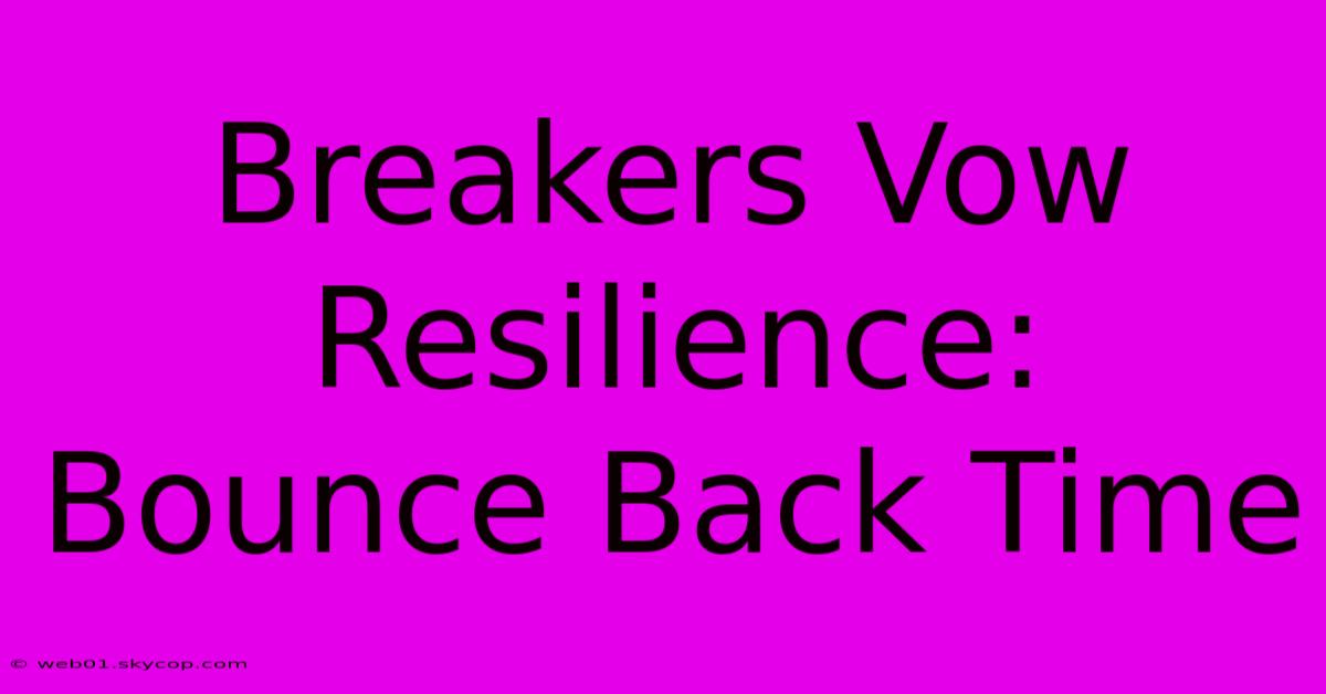 Breakers Vow Resilience: Bounce Back Time