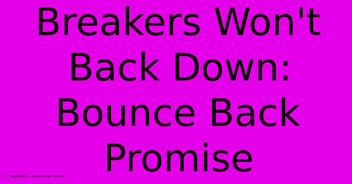 Breakers Won't Back Down:  Bounce Back Promise