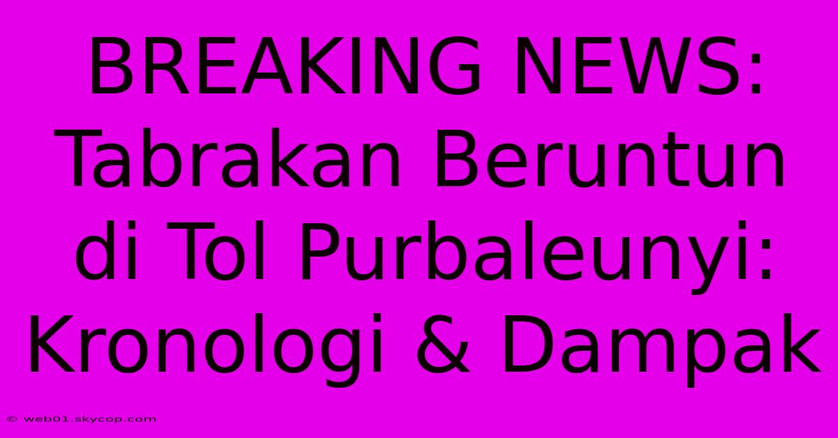 BREAKING NEWS: Tabrakan Beruntun Di Tol Purbaleunyi: Kronologi & Dampak