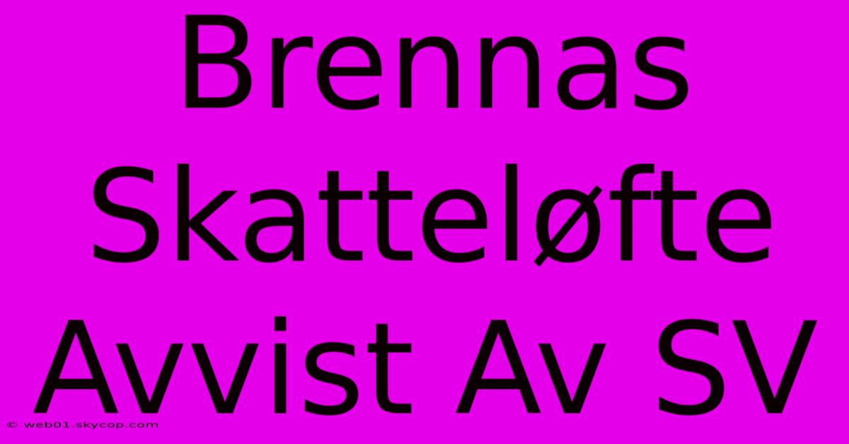 Brennas Skatteløfte Avvist Av SV