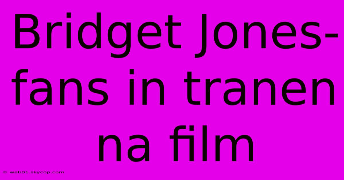 Bridget Jones-fans In Tranen Na Film