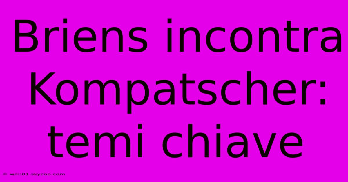 Briens Incontra Kompatscher: Temi Chiave