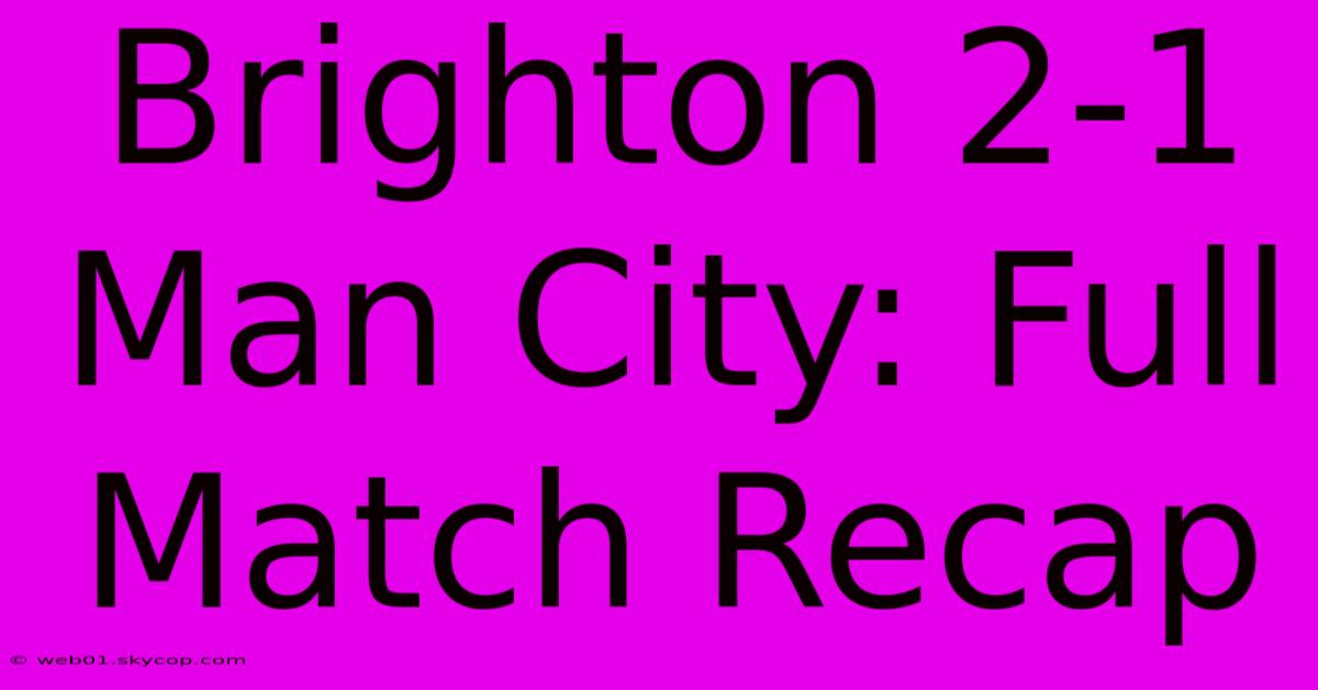 Brighton 2-1 Man City: Full Match Recap 