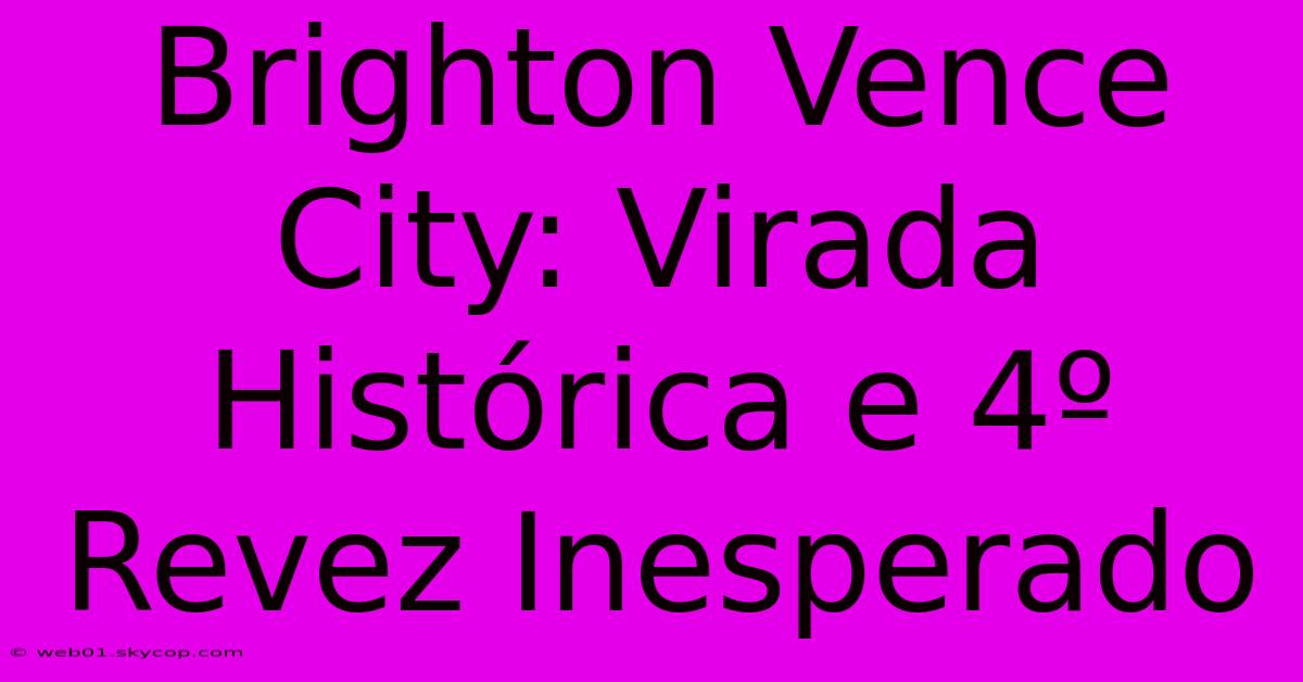 Brighton Vence City: Virada Histórica E 4º Revez Inesperado