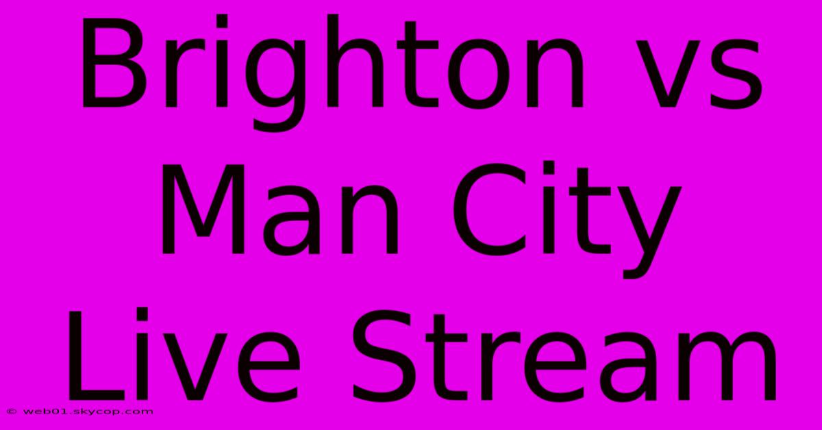 Brighton Vs Man City Live Stream