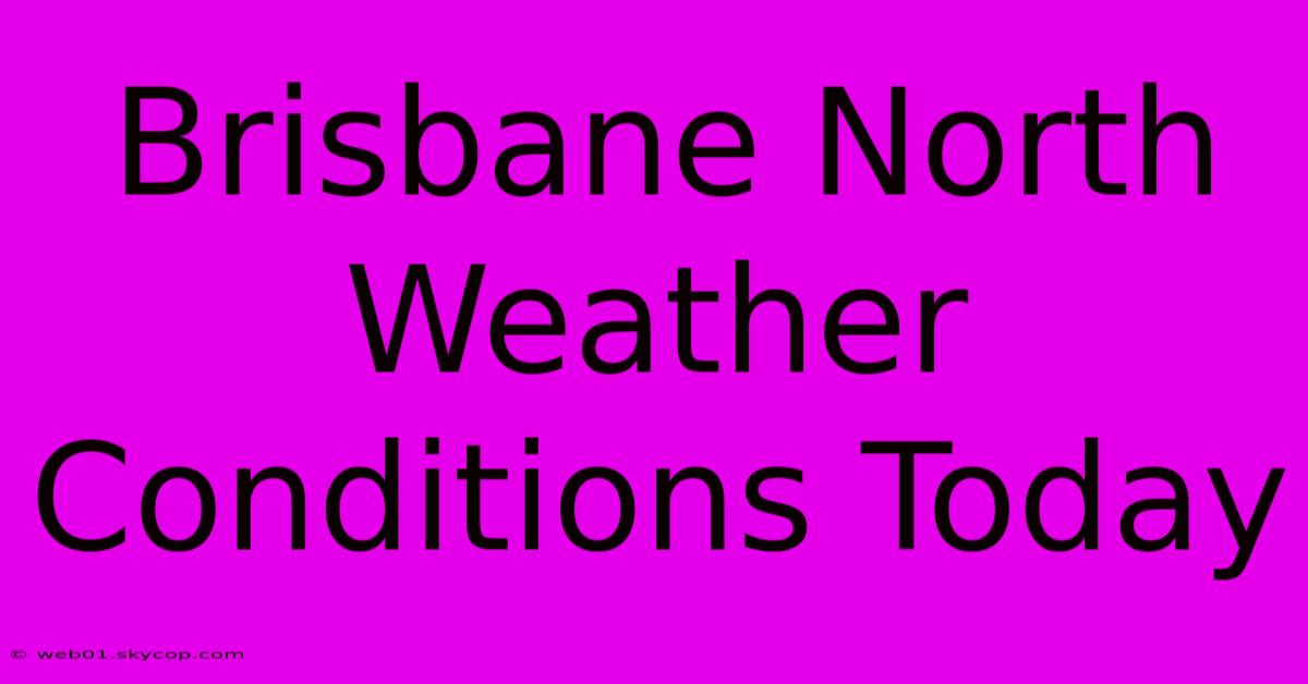 Brisbane North Weather Conditions Today 