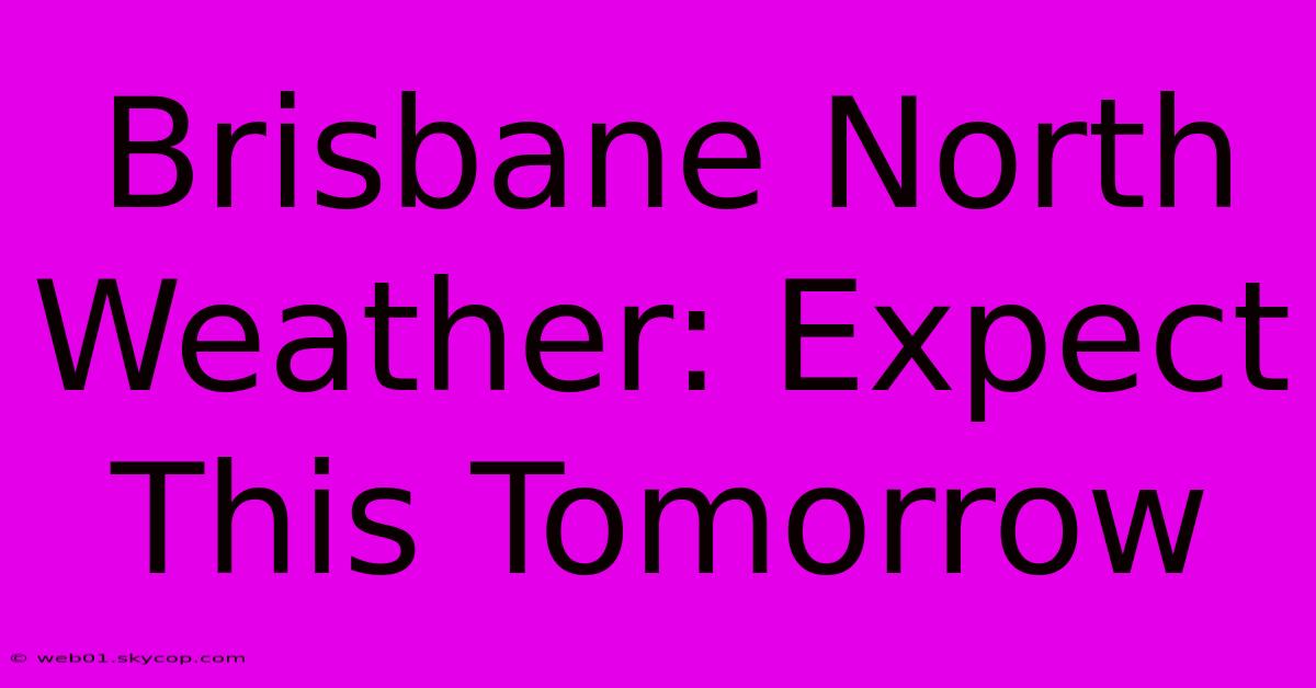 Brisbane North Weather: Expect This Tomorrow