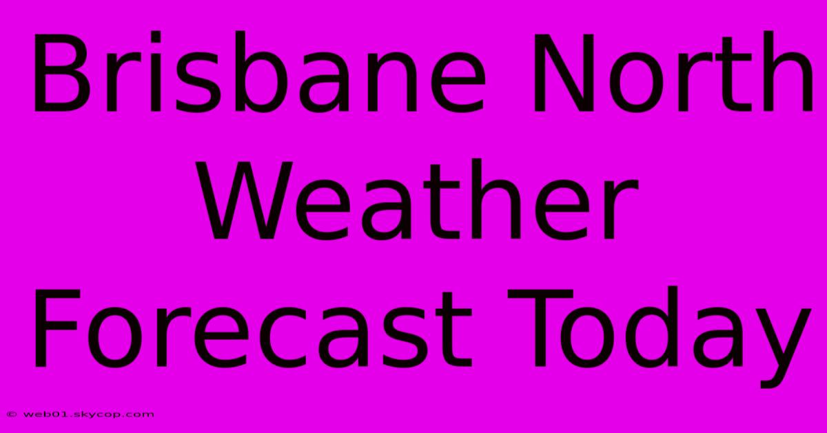 Brisbane North Weather Forecast Today