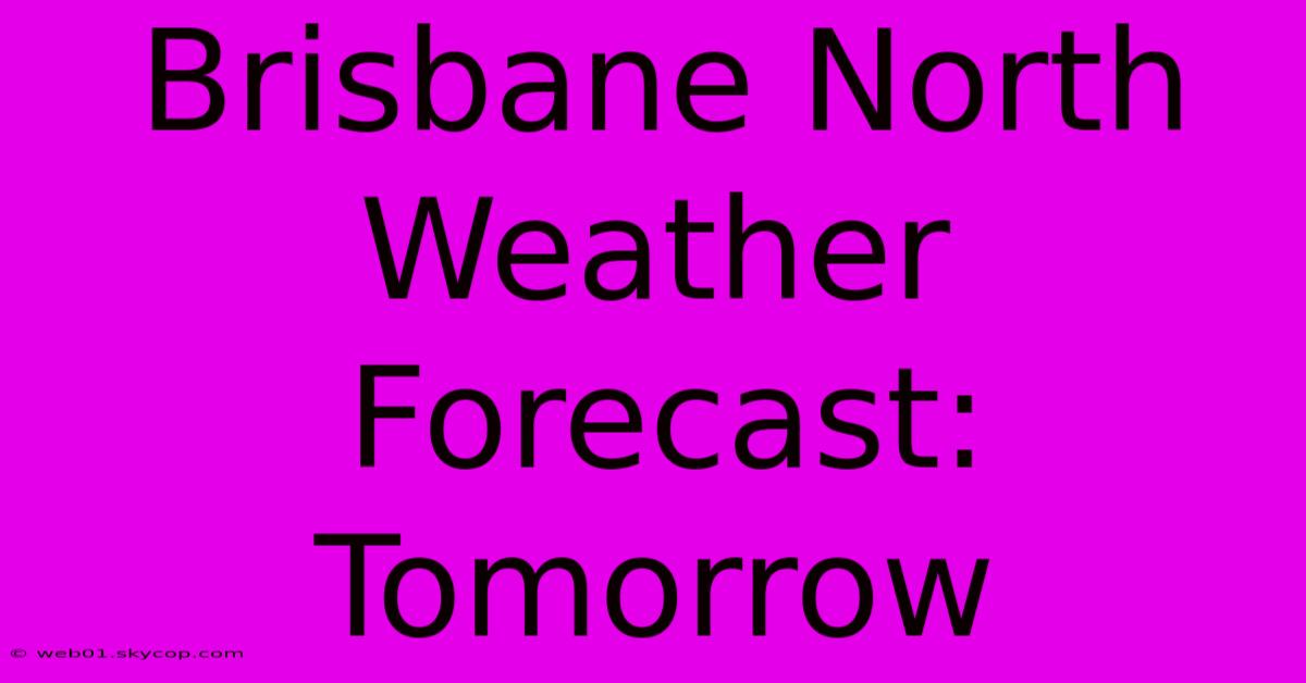 Brisbane North Weather Forecast: Tomorrow