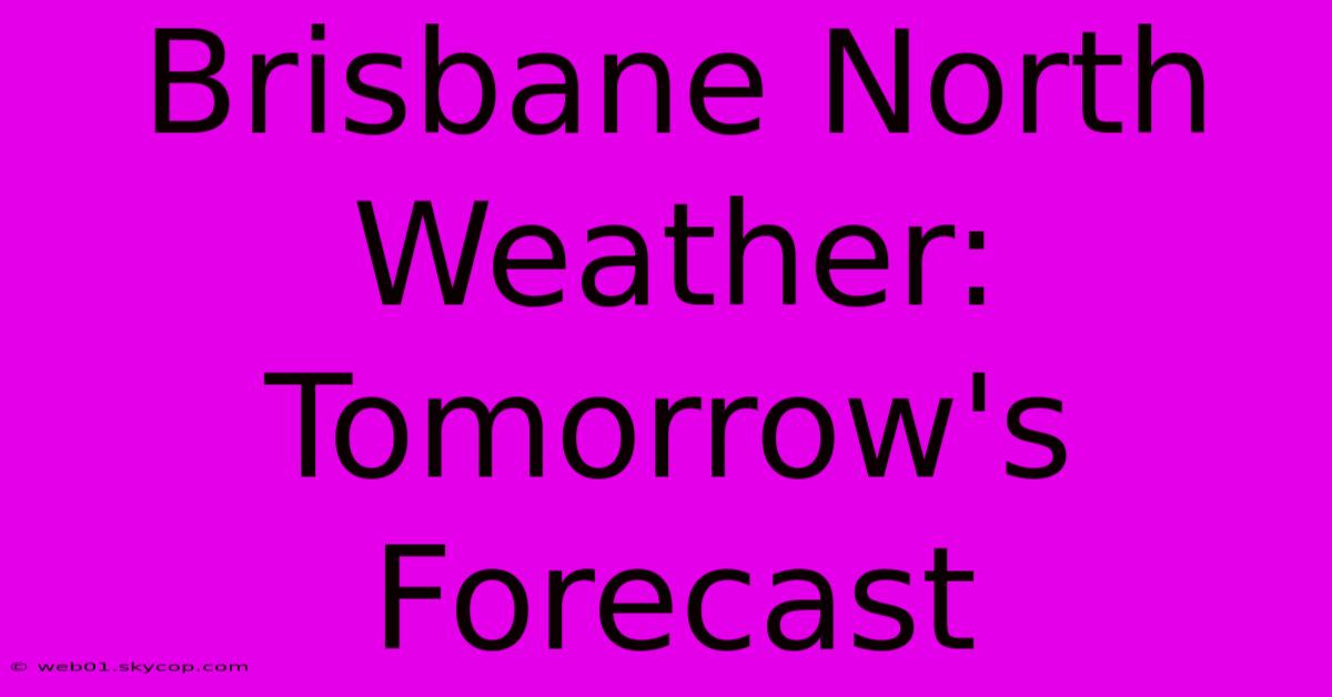 Brisbane North Weather: Tomorrow's Forecast 