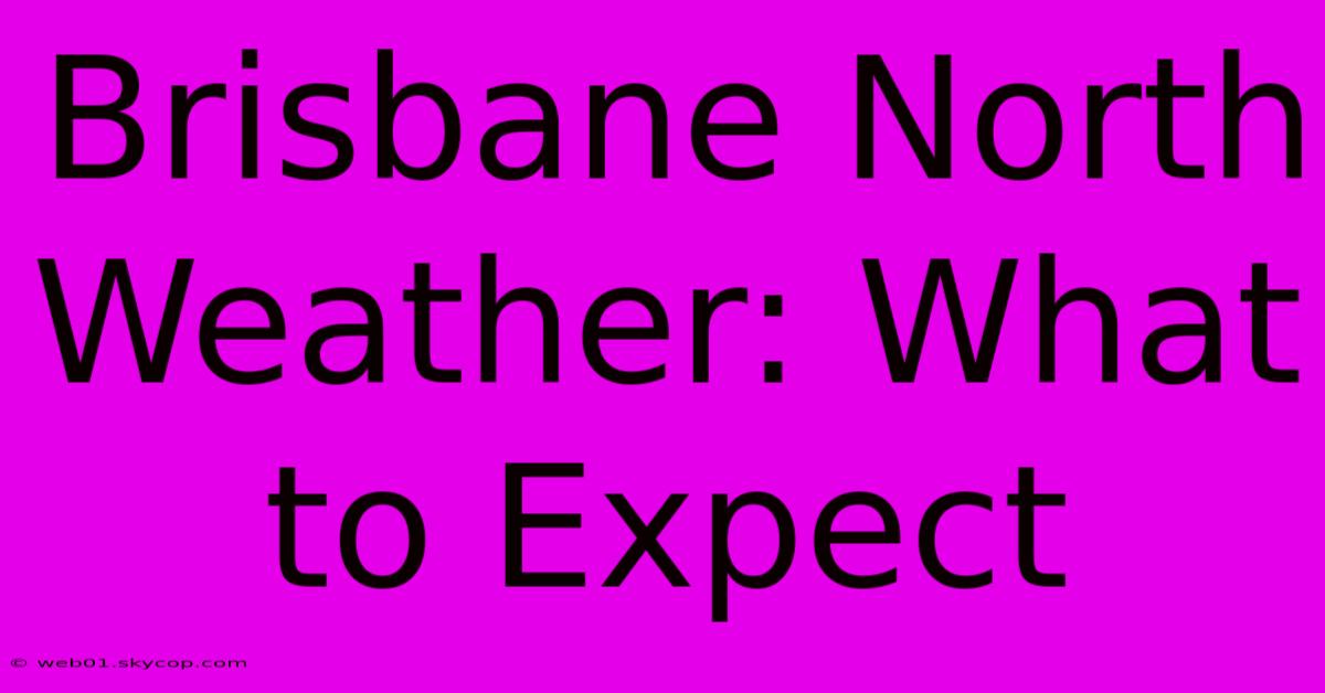 Brisbane North Weather: What To Expect