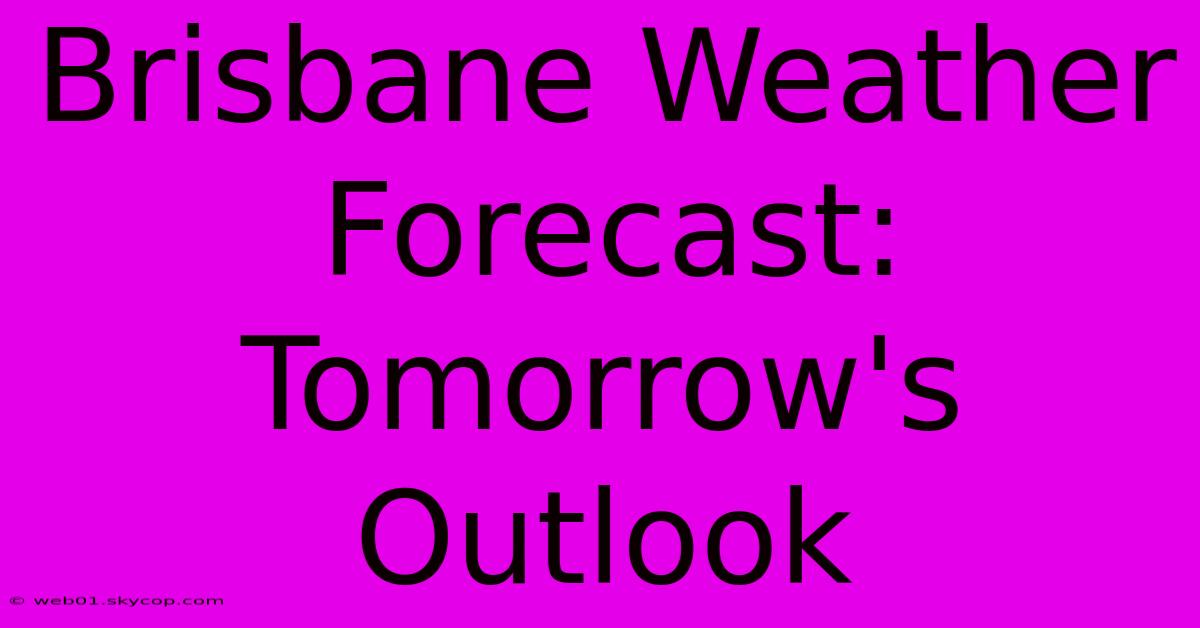 Brisbane Weather Forecast: Tomorrow's Outlook