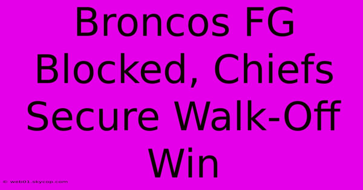 Broncos FG Blocked, Chiefs Secure Walk-Off Win