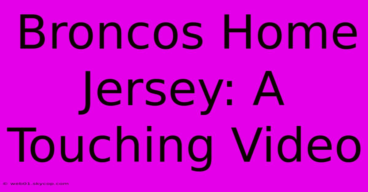 Broncos Home Jersey: A Touching Video