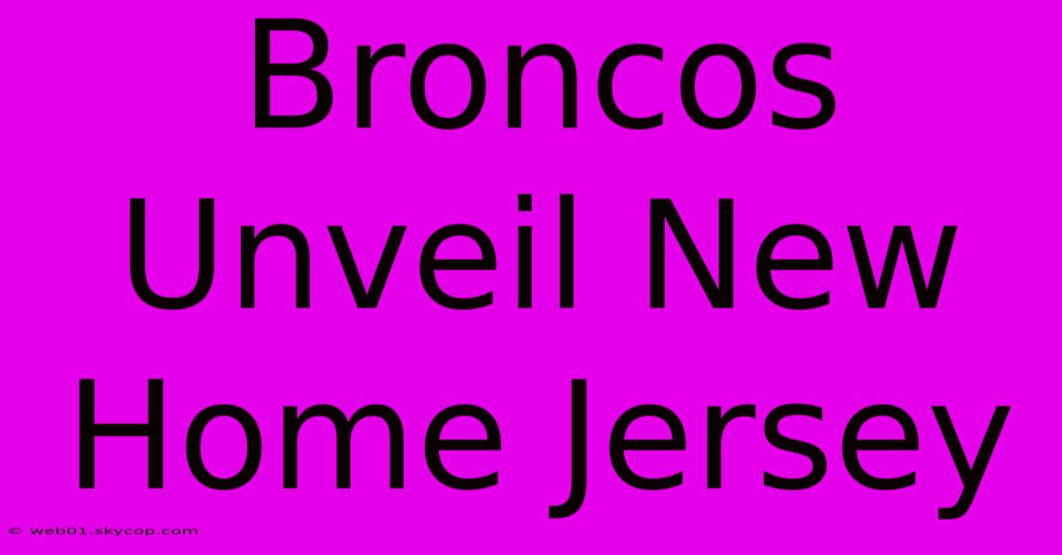 Broncos Unveil New Home Jersey