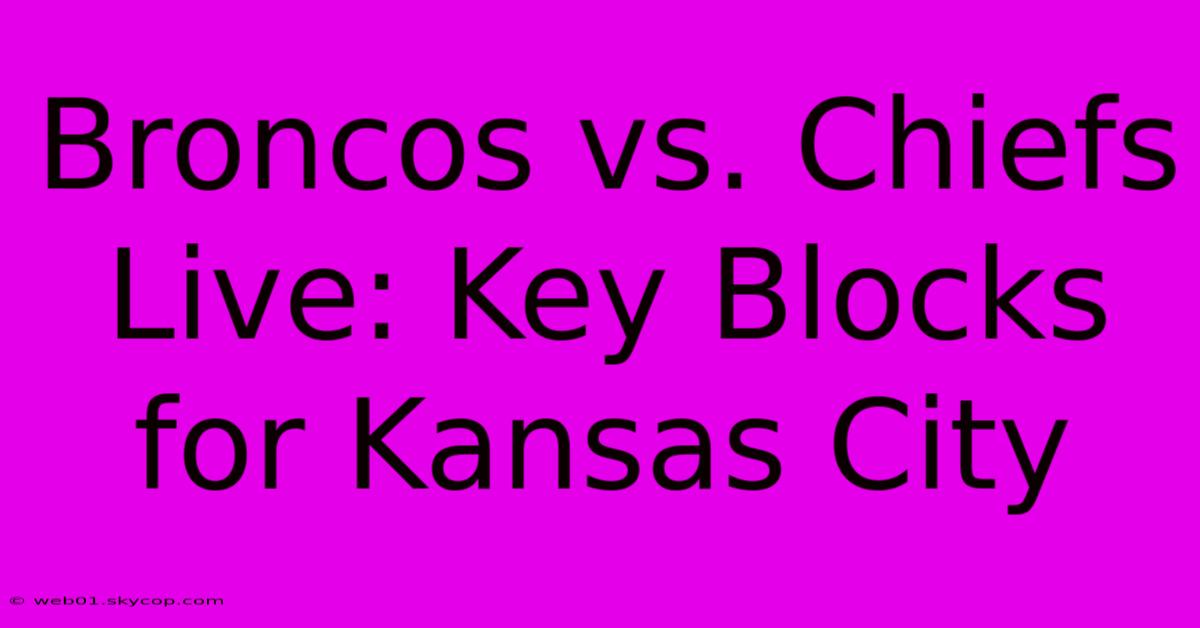 Broncos Vs. Chiefs Live: Key Blocks For Kansas City