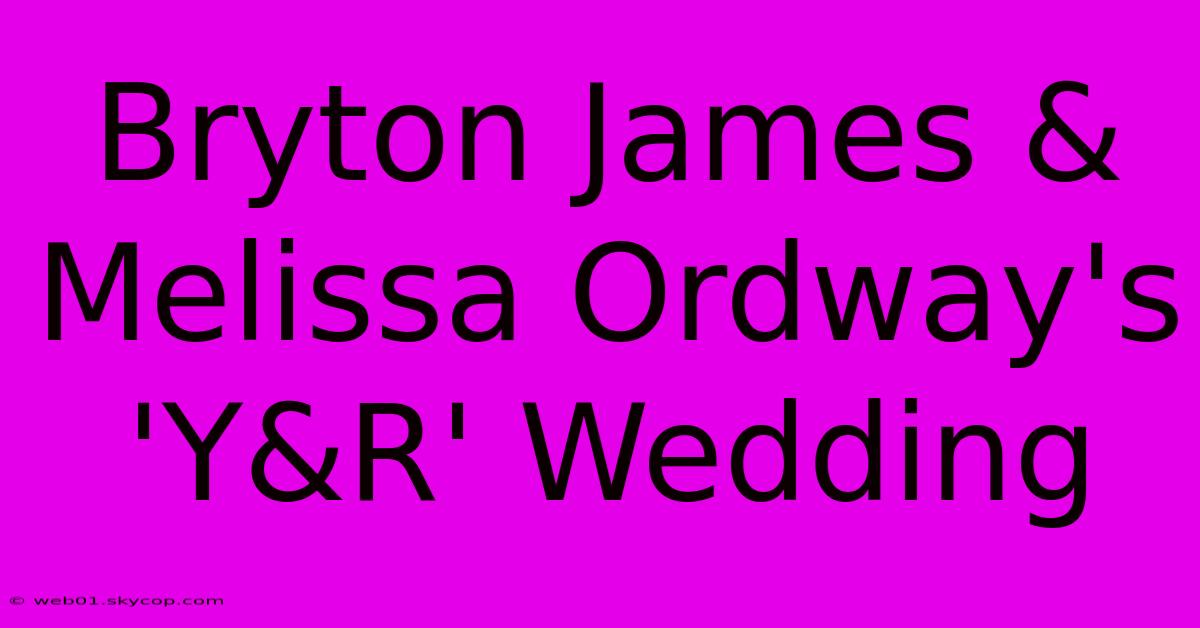 Bryton James & Melissa Ordway's 'Y&R' Wedding