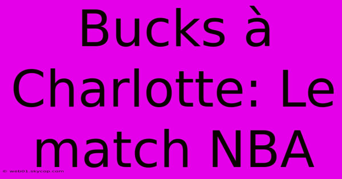 Bucks À Charlotte: Le Match NBA