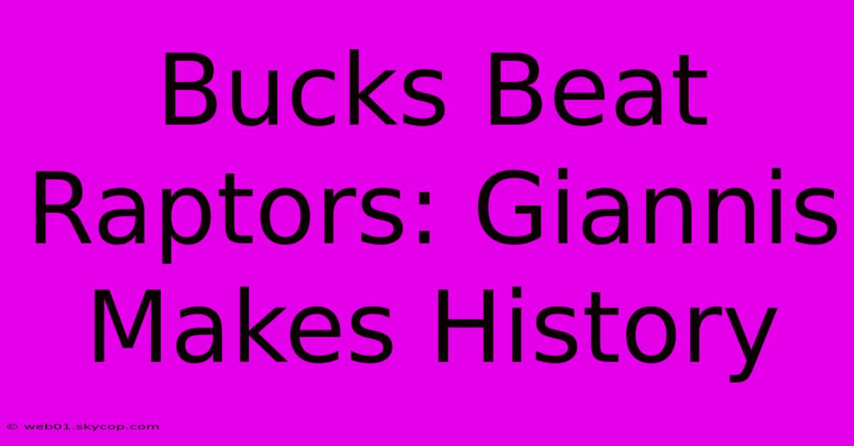 Bucks Beat Raptors: Giannis Makes History