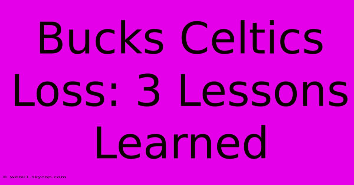 Bucks Celtics Loss: 3 Lessons Learned