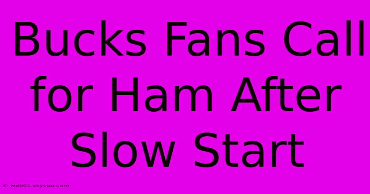 Bucks Fans Call For Ham After Slow Start 