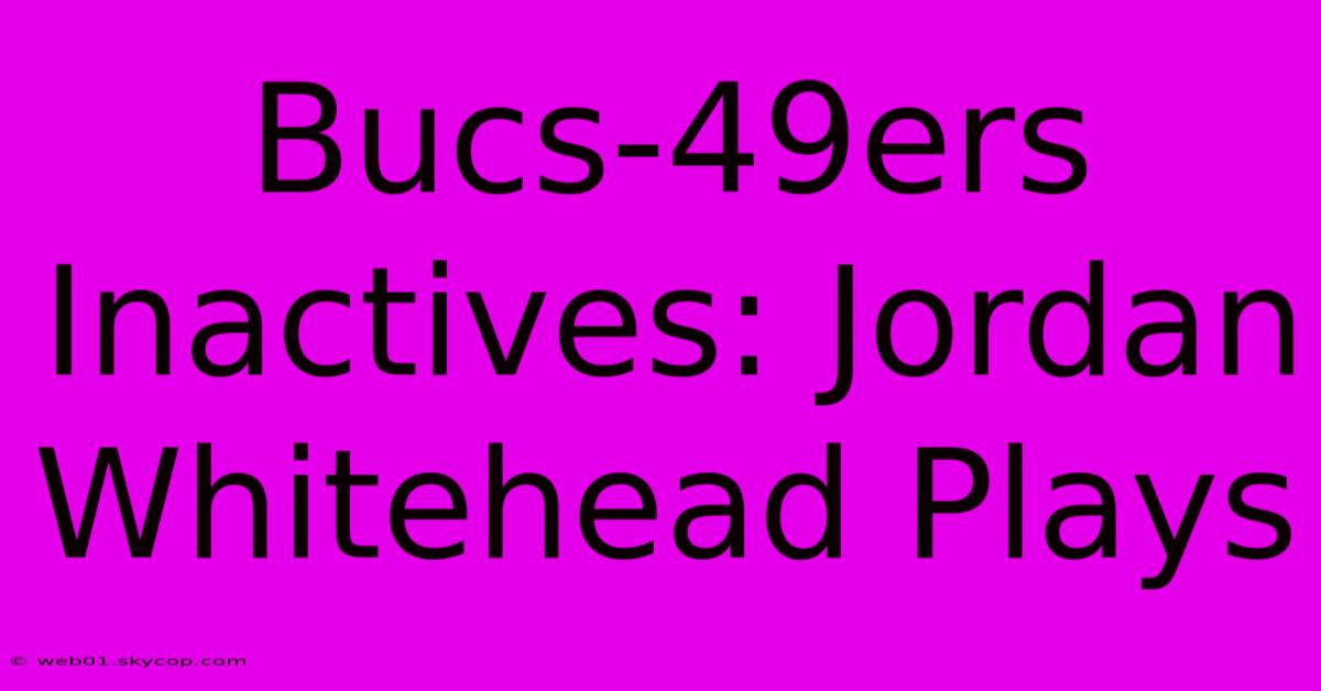 Bucs-49ers Inactives: Jordan Whitehead Plays 