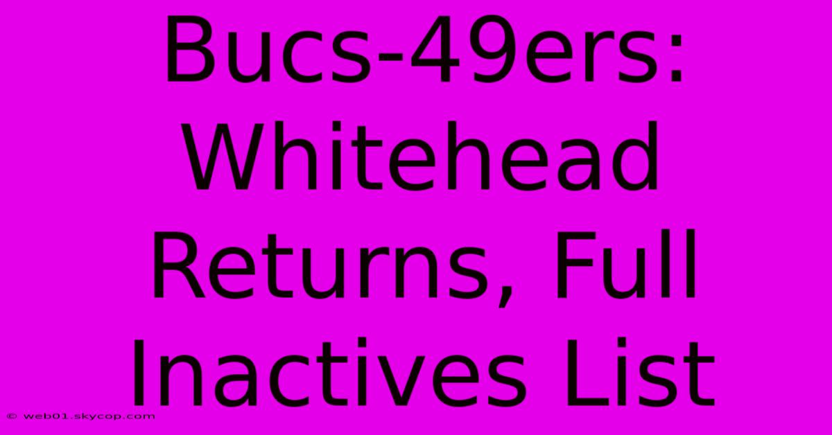 Bucs-49ers: Whitehead Returns, Full Inactives List