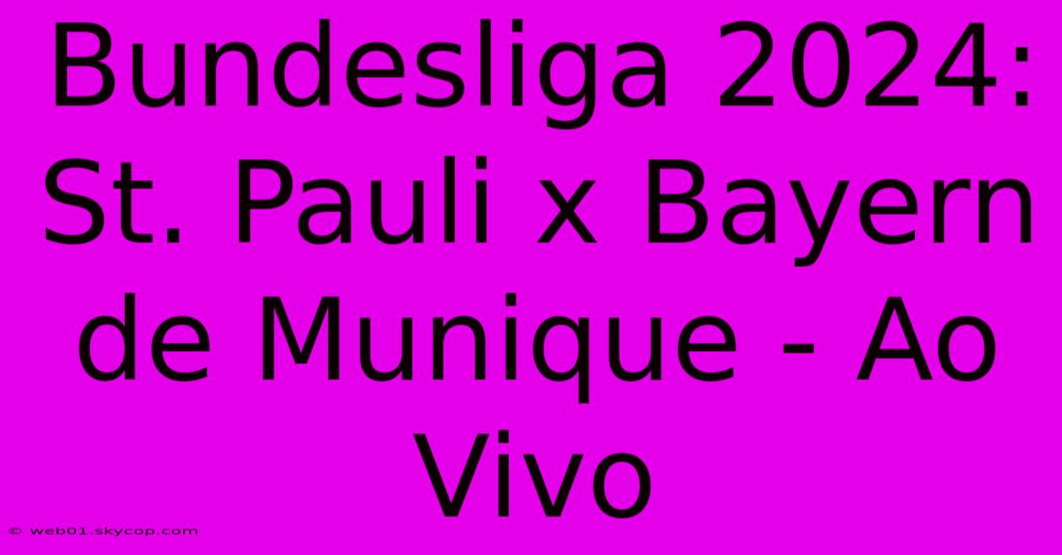 Bundesliga 2024: St. Pauli X Bayern De Munique - Ao Vivo 