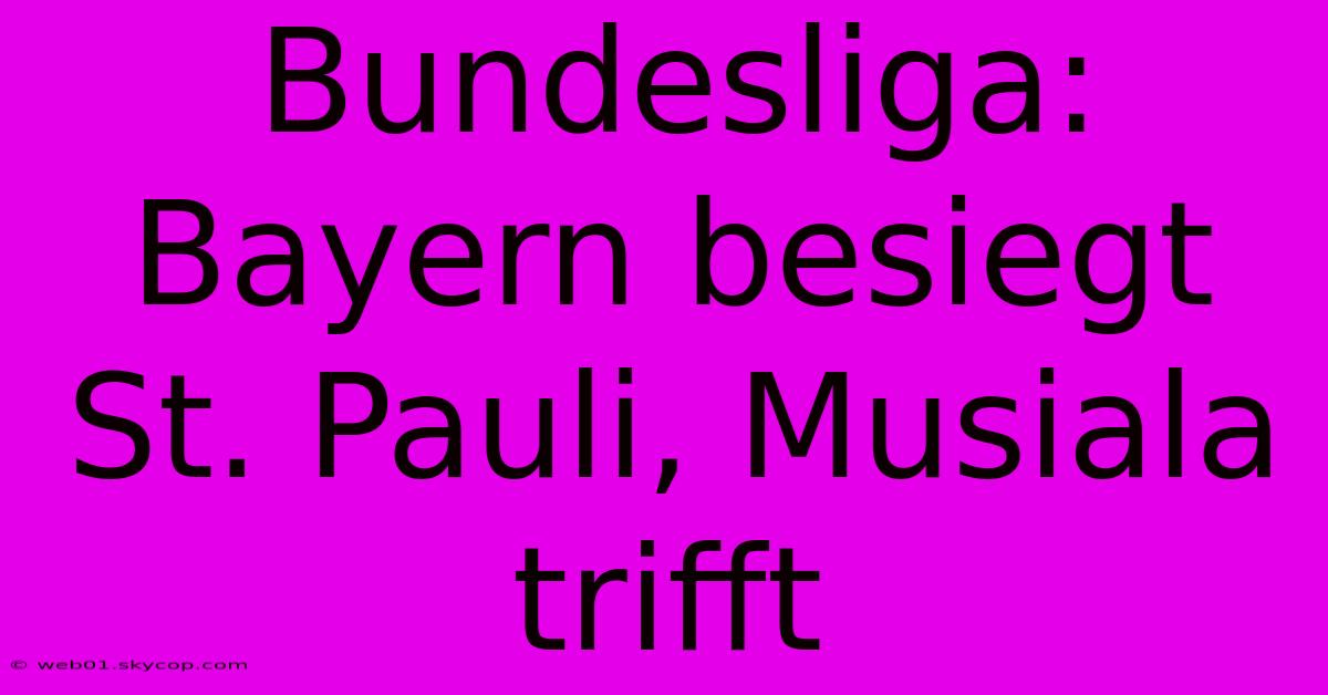 Bundesliga: Bayern Besiegt St. Pauli, Musiala Trifft