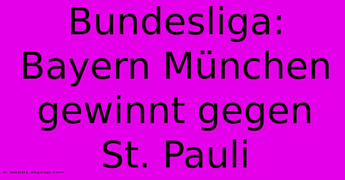 Bundesliga: Bayern München Gewinnt Gegen St. Pauli 