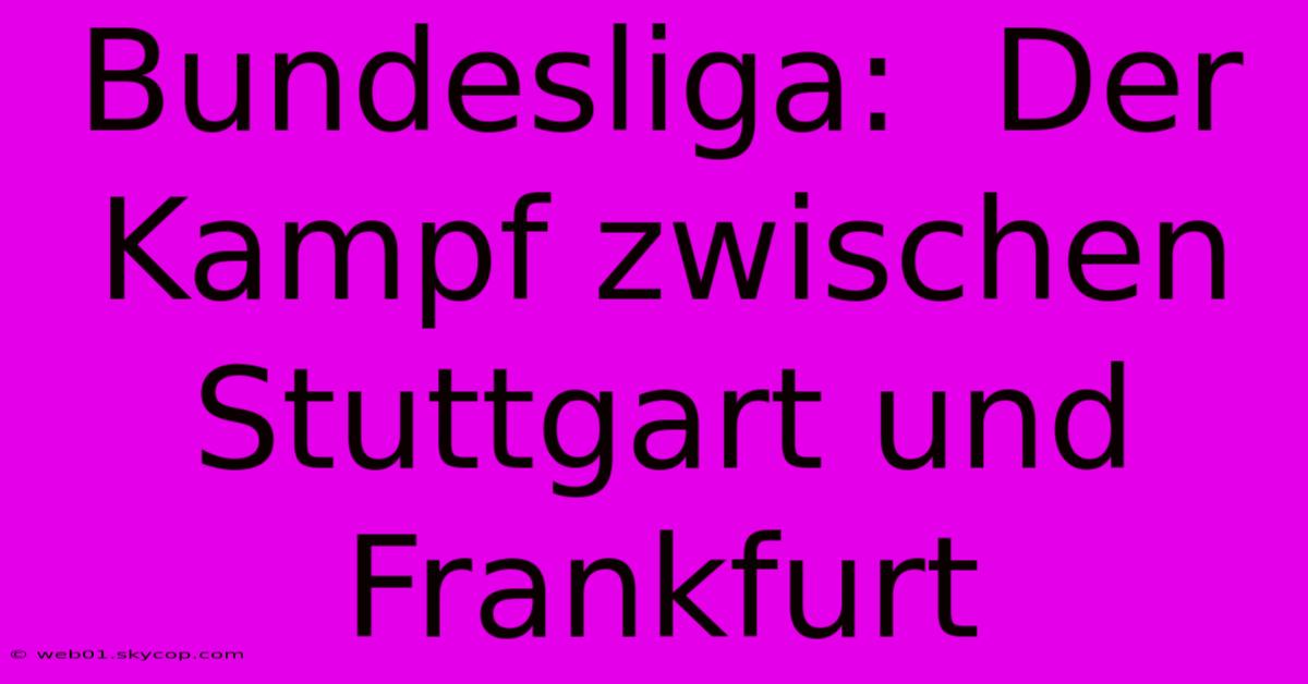 Bundesliga:  Der Kampf Zwischen Stuttgart Und Frankfurt 