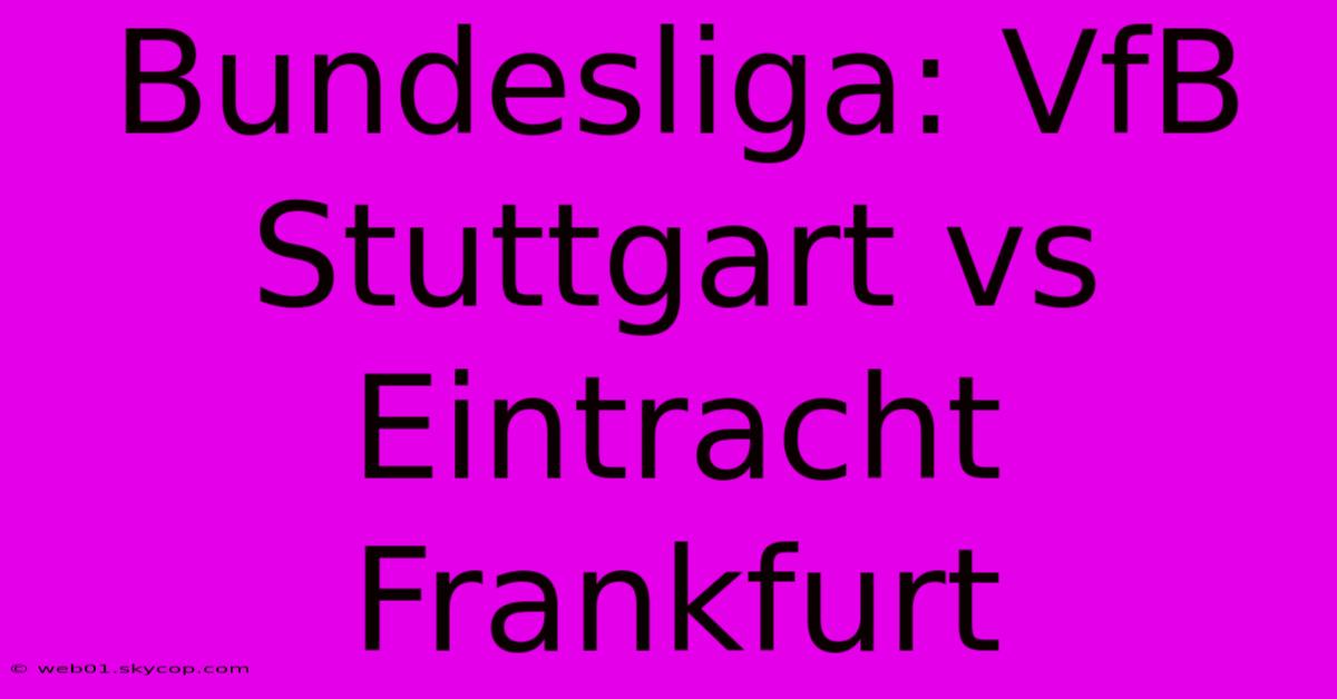 Bundesliga: VfB Stuttgart Vs Eintracht Frankfurt