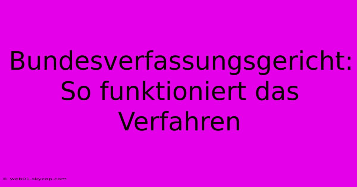 Bundesverfassungsgericht: So Funktioniert Das Verfahren 