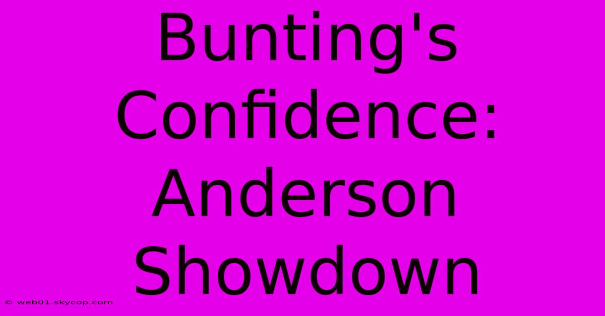 Bunting's Confidence: Anderson Showdown 