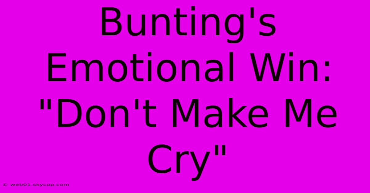 Bunting's Emotional Win: 