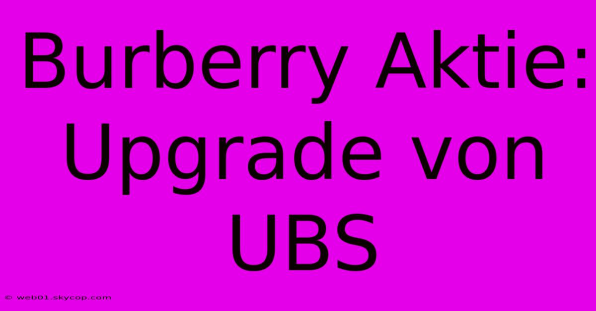 Burberry Aktie: Upgrade Von UBS