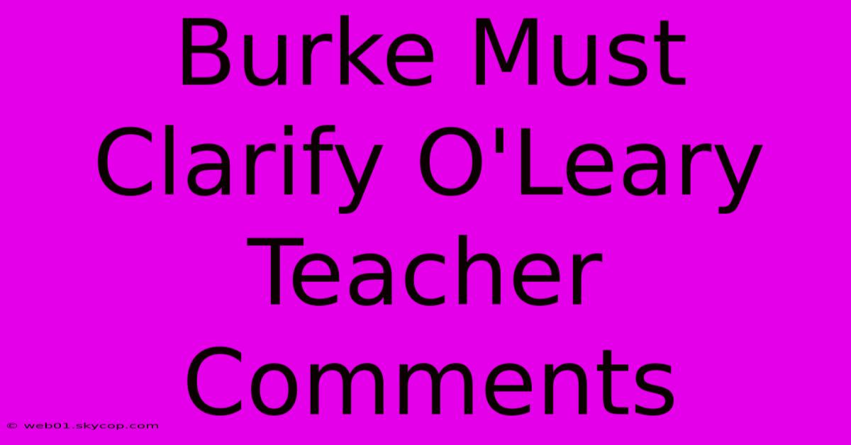 Burke Must Clarify O'Leary Teacher Comments